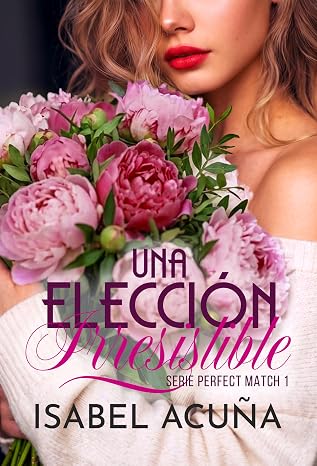 Una elección irresistible (Perfect Match 1) | Isabel Acuña