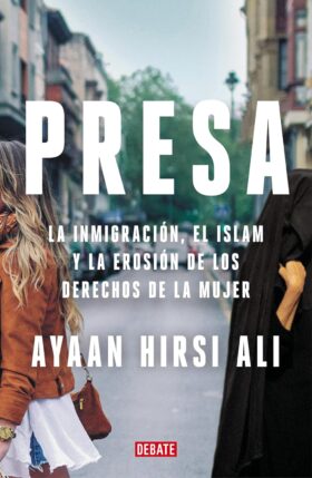 Presa: La inmigración, el islam y la erosión de los derechos de la mujer | Ayaan Hirsi Ali
