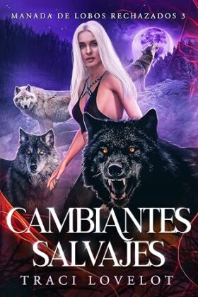 Cambiantes Salvajes (Manada de Lobos Rechazados 3) | Traci Lovelot
