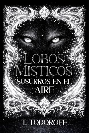 Susurros en el Aire (Lobos Místicos 2) | T. Todoroff