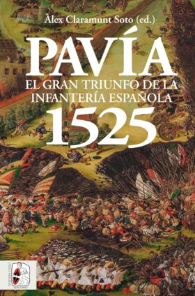 Pavía 1525: El gran triunfo de la infantería española | Álex Claramunt
