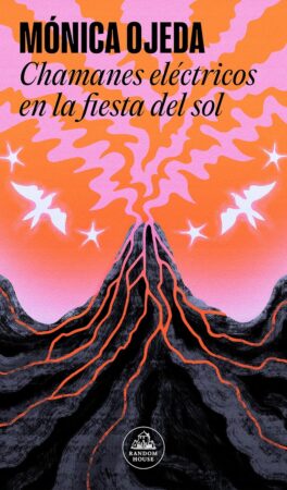 Chamanes eléctricos en la fiesta del sol | Mónica Ojeda