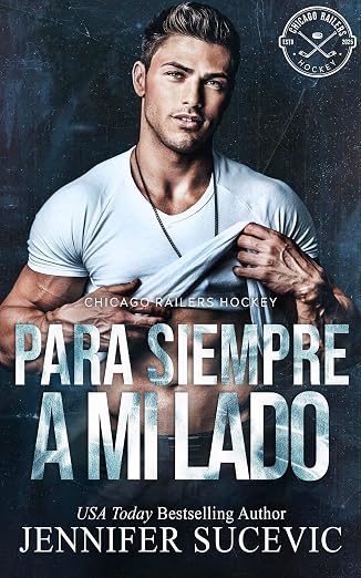 Para siempre a mi lado (Chicago Railers Hockey 3) | Jennifer Sucevic