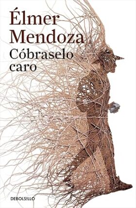 Cóbraselo caro | Élmer Mendoza