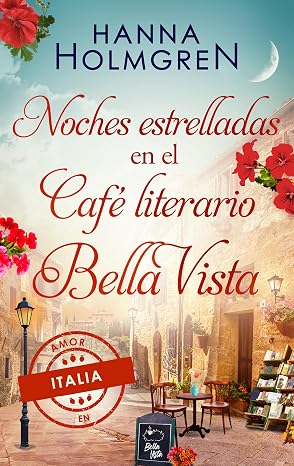 Noches estrelladas en el Café literario Bella Vista (Amor en Italia 5) | Hanna Holmgren