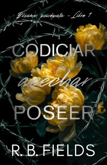 Codiciar, acechar, poseer (Bésame, psicópata 1) | R. B. Fields