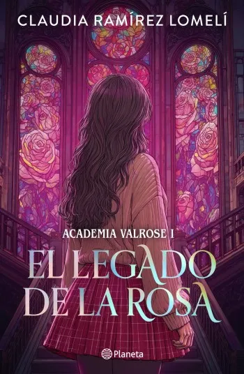 El Legado de la Rosa (Academia Valrose 1) | Claudia Ramírez Lomelí