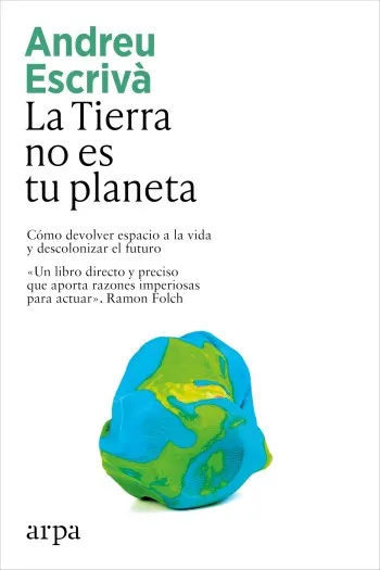 La Tierra no es tu planeta | Andreu Escrivà