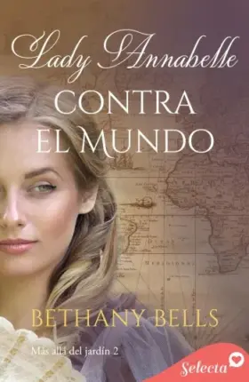 Lady Annabelle contra el mundo (Más allá del jardín 2) | Bethany Bells