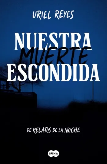 Nuestra muerte escondida | Uriel Reyes